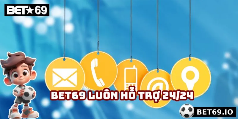 Bet69 luôn hỗ trợ 24/24