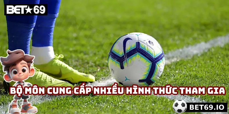 Bộ môn cung cấp nhiều hình thức tham gia