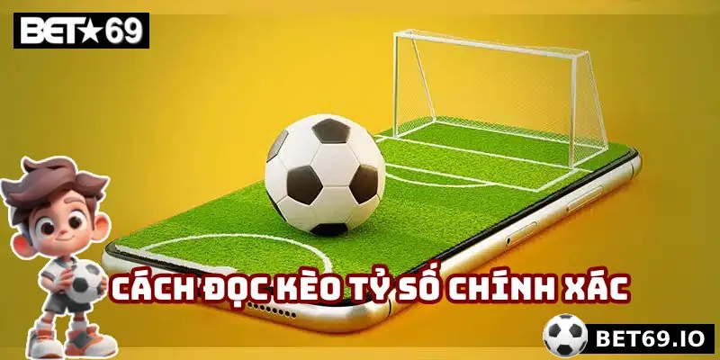 Cách đọc kèo tỷ số chính xác