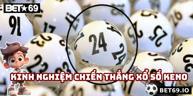 Chơi theo kinh nghiệm chiến thắng xổ số Keno liền tay