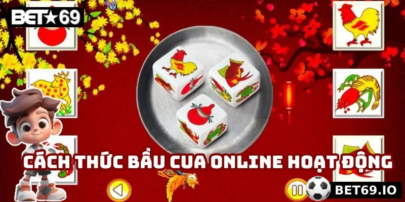 Điểm qua cách thức hoạt động của bầu cua online