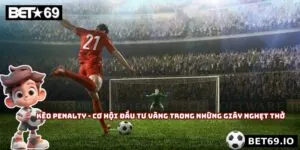 Kèo Penalty - Cơ Hội Đầu Tư Vàng Trong Những Giây Nghẹt Thở