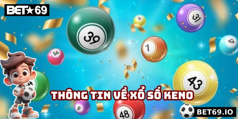 Khái quát một vài thông tin tiêu biểu về xổ số Keno
