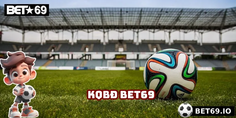 KQBĐ Bet69 cập nhật kết quả những giải đấu lớn