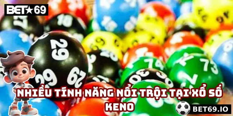 Nhận nhiều tính năng nổi trội khi tham gia xổ số tại sân chơi trực tuyến