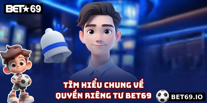 Sơ lược chung về quyền riêng tư Bet69