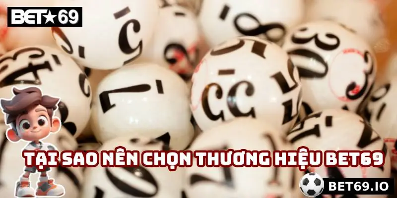 Tại sao nên chọn thương hiệu Bet69