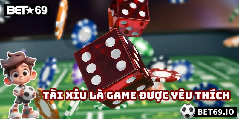 Tài xỉu là game đỏ đen được yêu thích đặc biệt