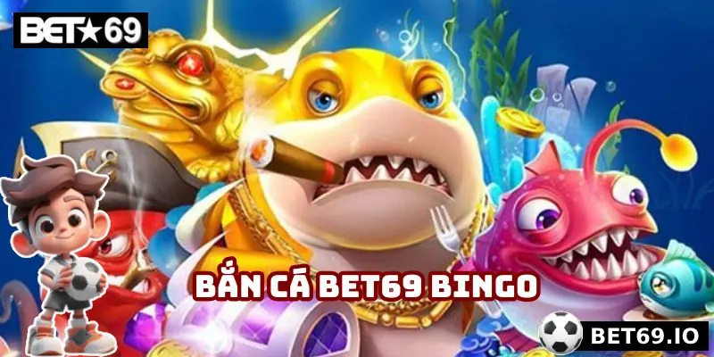 Thử ngay bắn cá Bingo nằm trong top 1 ở sảnh game